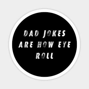 Dad Jokes Are How Eye Roll Magnet